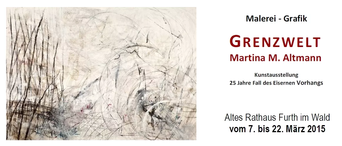 Einladung zur Vernissage GRENZWELT im Alten Rathaus in Furth im Wald Einladung zur Vernissage GRENZWELT im Alten Rathaus in Furth im Wald
